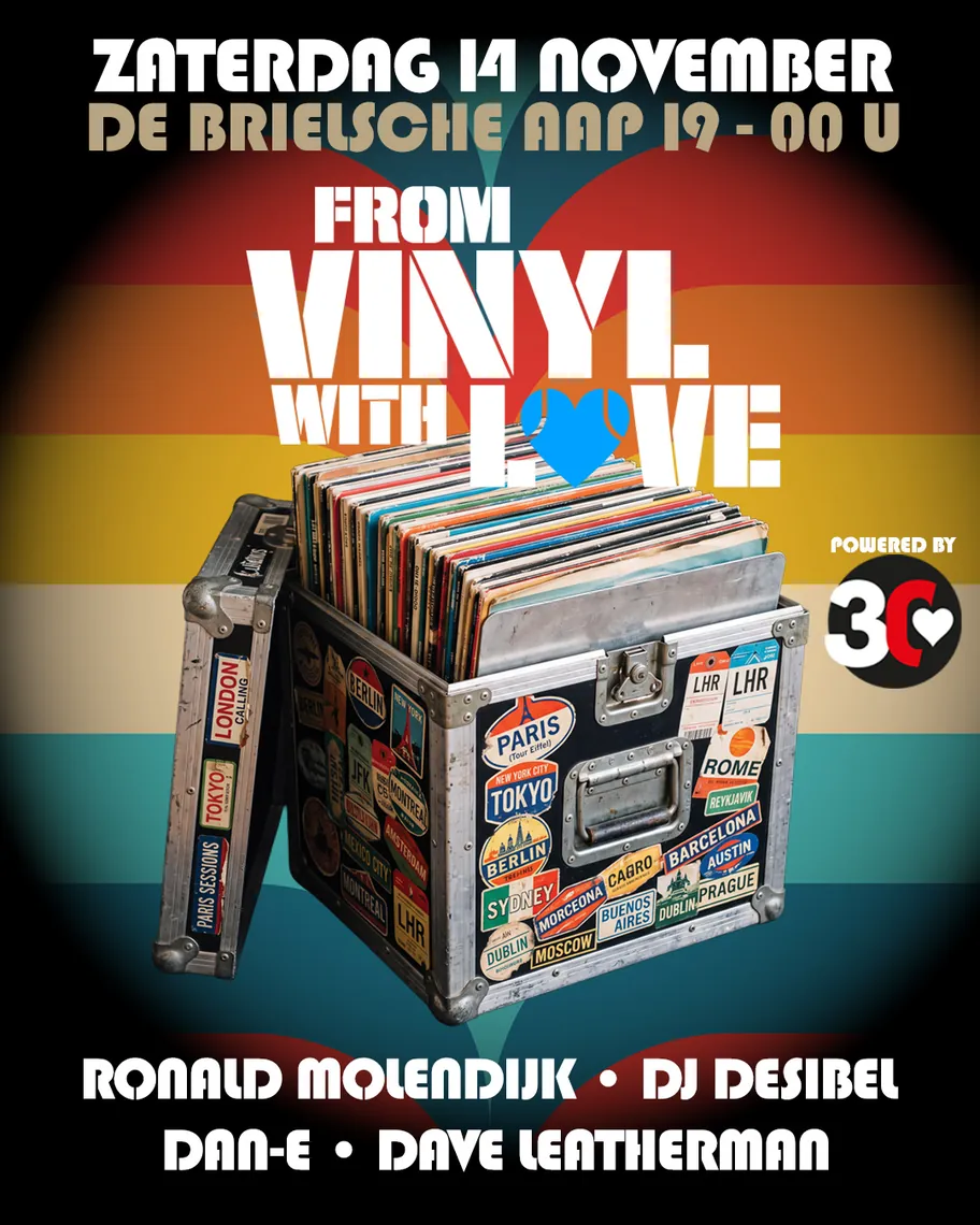 From Vinyl With Love, powered by 30LOVE — zaterdag 14 november, De Brielsche Aap, 19:00–00:00, met Ronald Molendijk, DJ Desibel, Dan-E en Dave Leatherman